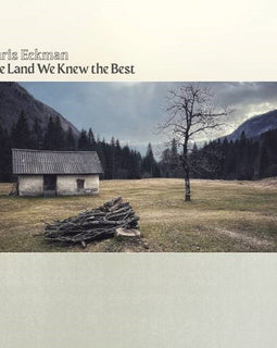 Chris Eckman - The Land We Knew Best